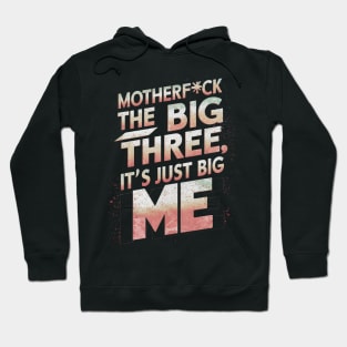 Motherf*ck the big three, it's just big me Hoodie